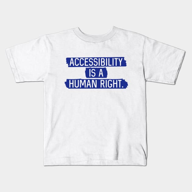 Blue BG: Accessibility is a human right. Kids T-Shirt by Bri the Bearded Spoonie Babe